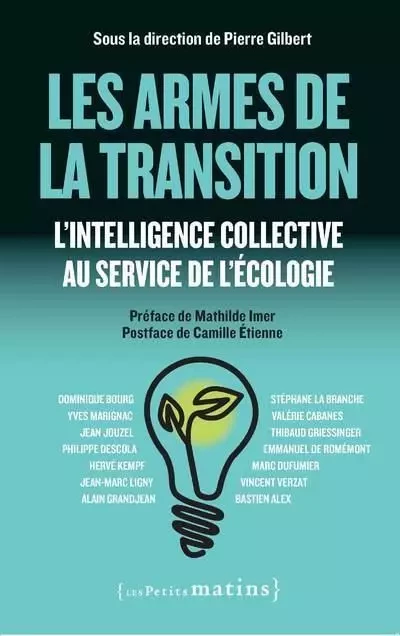 Les Armes de la transition - L'intelligence collective au service de l'écologie - Dominique Bourg, Yves Marignac, Jean Jouzel, Philippe Descola, Hervé Kempf, Jean-Marc Ligny, Alain Grandjean, Stéphane La Branche, Valérie Cabanes, Thibaud Griessinger, Emmanuel de Romémont, Marc Dufumier, Vincent Verzat, Bastien Alex - Petits matins