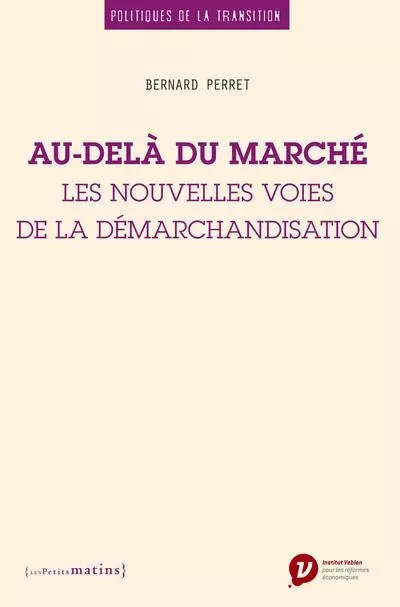 Au-delà du marché. Les nouvelles voies de la démarchandisation - Bernard Perret - Petits matins