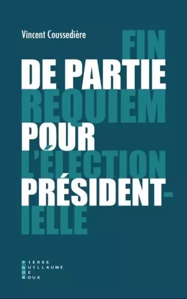 Fin De Partie - Requiem Pour L'élection Présidentielle -  COUSSEDIERE VINCENT - PG DE ROUX