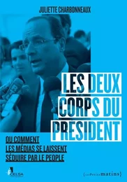 Les Deux Corps du Président. Ou comment les médias se laissent séduire par le people