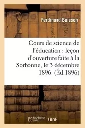 Cours de science de l'éducation : leçon d'ouverture faite à la Sorbonne, le 3 décembre 1896