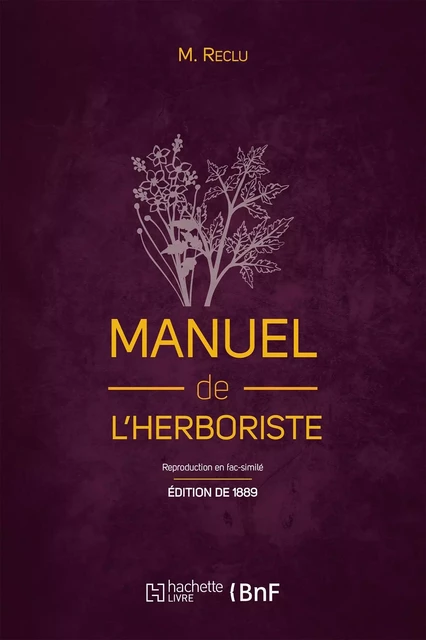 Manuel de l'herboriste (Éd. 1889) - M. Reclu - HACHETTE BNF