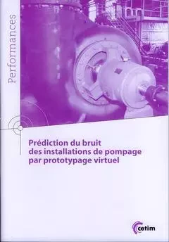 Prédiction du bruit des installations de pompage par prototypage virtuel -  Centre technique des industries mécaniques - CETIM