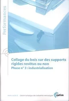 Collage du bois sur des supports rigides revêtus ou non - phase n, 3, industrialisation -  Centre technique des industries mécaniques - CETIM