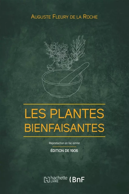 Les Plantes bienfaisantes (Éd. 1906) - A. Fleury de la Roche - HACHETTE BNF