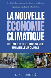 La Nouvelle économie climatique. Une meilleure croissance, un meilleur climat