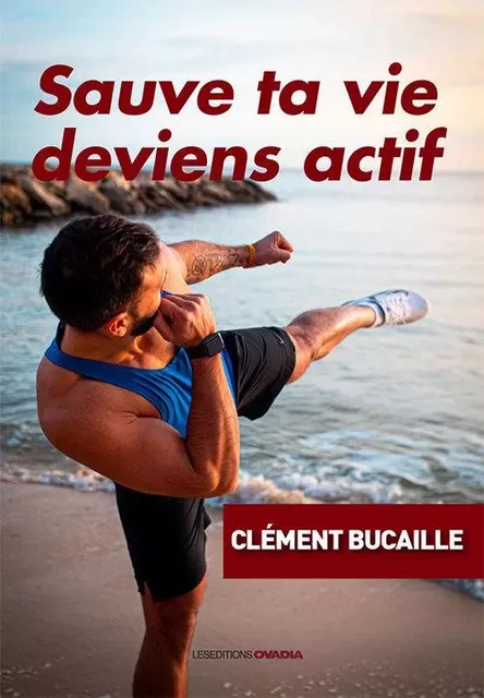 Sauve ta vie, deviens actif - Clément Bucaille - OVADIA