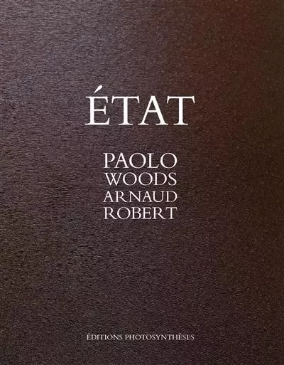 ETAT - Paolo Woods, ARNAUD ROBERT - PHOTOSYNTHESES