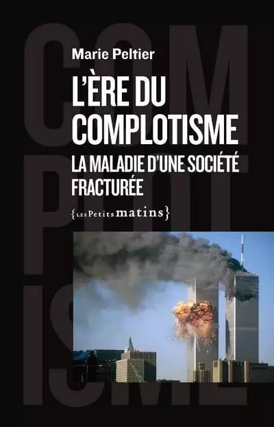 L'ère du complotisme - La maladie d'une société fracturée - Marie Peltier - Petits matins