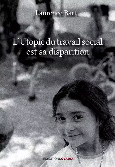 L'Utopie du travail social est sa disparition - Laurence Bart - OVADIA