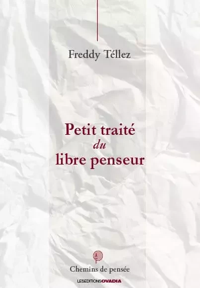 Petit Traité Du Libre Penseur - Freddy Tellez - OVADIA