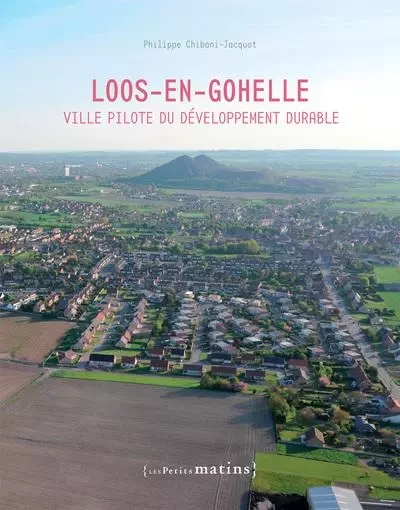 Loos-en-Gohelle, ville pilote du développement durable - Philippe Chibani-Jacquot - Petits matins