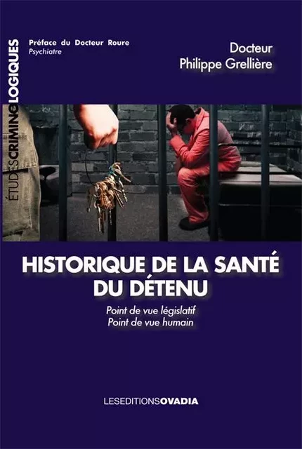 Historique de la santé du détenu. Point de vue législatif - Point de vue humain - Philippe Grellière - OVADIA