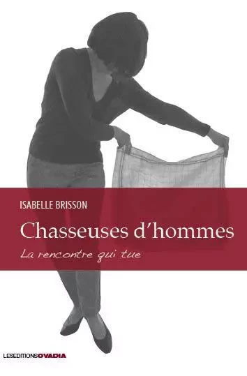 Chasseuses d’hommes : La rencontre qui tue - Isabelle Brisson - OVADIA