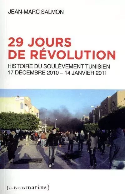 29 jours de révolution - Histoire du soulèvement tunisien, 17 septembre 2010 - 14 janvier 2011 - Jean-Marc Salmon - Petits matins