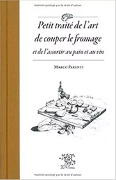 Petit traité de l'art de couper le fromage et de l'assortir au pain et au vin