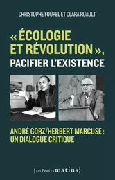 "Écologie et révolution", pacifier l'existence - André Gorz/Herbert Marcuse : un dialogue critique