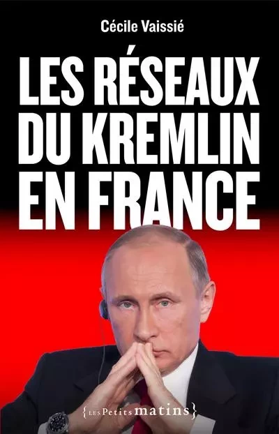 Les Réseaux du Kremlin en France - Cécile Vaissié - Petits matins