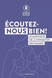 Écoutez-nous bien ! - Le manifeste de la Fondation des Femmes