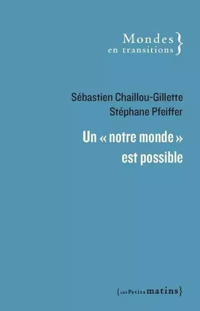 Un "notre monde" est possible - Sébastien Chaillou-Gillette, Stéphane Pfeiffer - Petits matins