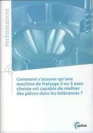 COMMENT S'ASSURER QU'UNE MACHINE DE FRAISAGE 3 OU 5 AXES CHOISIE EST CAPABLE DE REALISER DES PIECES