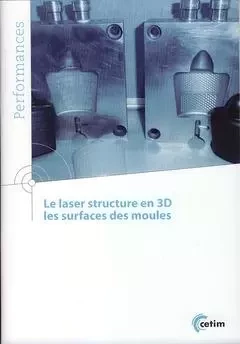 Le laser structure en 3D - les surfaces des moules -  Centre technique des industries mécaniques - CETIM