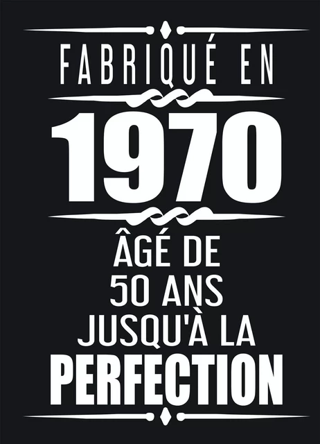 Fabriqué En 1970 Âgé de 50 ans Jusqu'à la Perfection - Franc Moulin - BOOKELIS