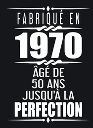 Fabriqué En 1970 Âgé de 50 ans Jusqu'à la Perfection