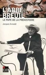 ABBE BREUIL LE PAPE DE LA PREHISTOIRE