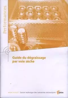 Guide du dégraissage par voie sèche -  Centre technique des industries mécaniques - CETIM