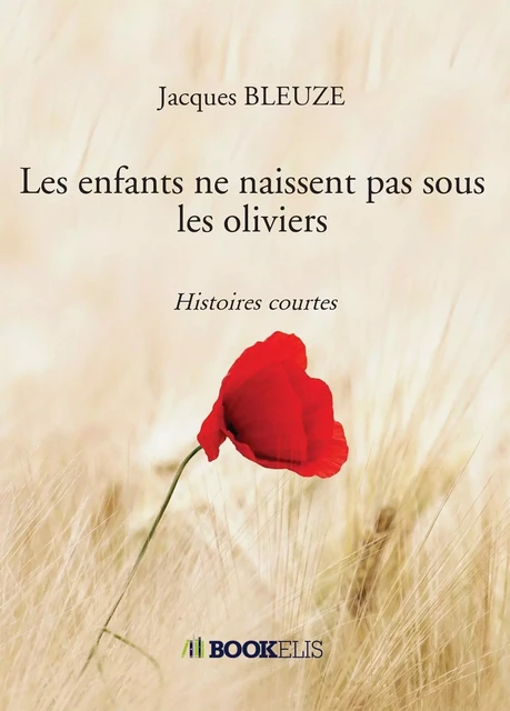 Les enfants ne naissent pas sous les oliviers - Jacques BLEUZE - BOOKELIS