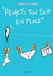 Remets ton slip* en place