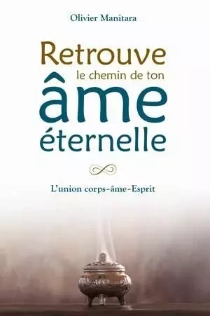 Retrouve le chemin de ton âme éternelle - Olivier Manitara - ESSENIA