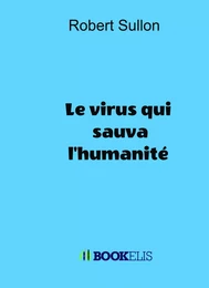  LE VIRUS QUI SAUVA L'HUMANITE