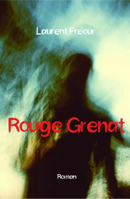 Rouge Grenat - Laurent Fréour - BOOKELIS