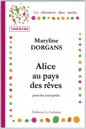 DORGANS Maryline / Alice au pays des rêves / Théâtre pour les tout-petits