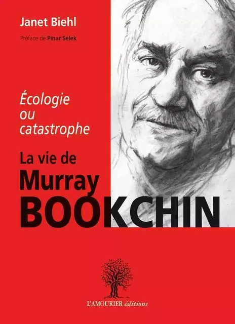 La Vie de Murray BOOKCHIN , écologie ou catastrophe - Janet BIEHL - AMOURIER