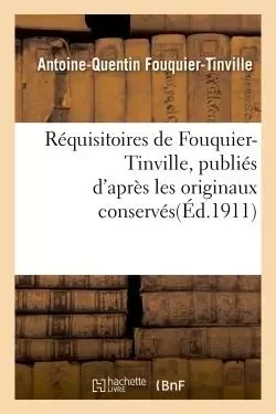 Réquisitoires de Fouquier-Tinville : publiés d'après les originaux conservés aux Archives nationales - Antoine-Quentin Fouquier-Tinville - HACHETTE BNF