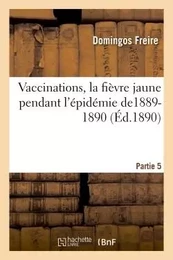 Vaccinations, la fièvre jaune pendant l'épidémie de1889-1890 Partie 5