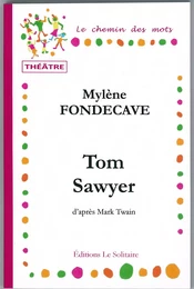 FONDECAVE Mylène / Tom Sawyer / Théâtre, d'après Mark Twain