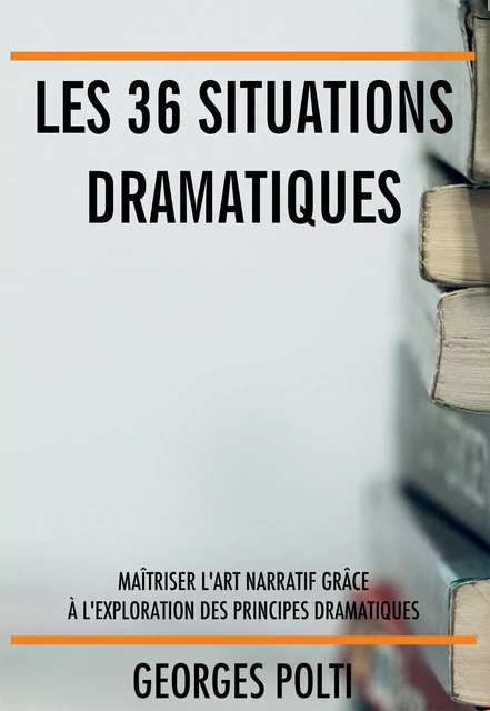 Les 36 situations dramatiques - Georges Polti - BOOKELIS