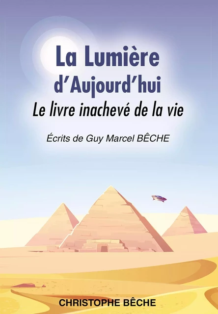 La Lumière d'Aujourd'hui - Le livre inachevé de la vie - CHRISTOPHE BÊCHE - BOOKELIS