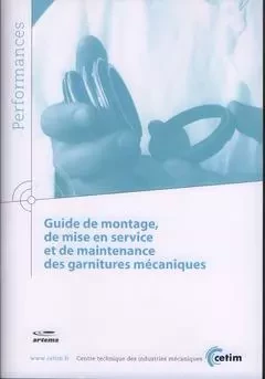 Guide de montage, de mise en service et de maintenance des garnitures mécaniques -  Centre technique des industries mécaniques - CETIM