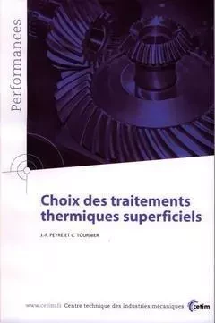 Choix des traitements thermiques superficiels - Jean-Paul Peyre, Christian Tournier - CETIM