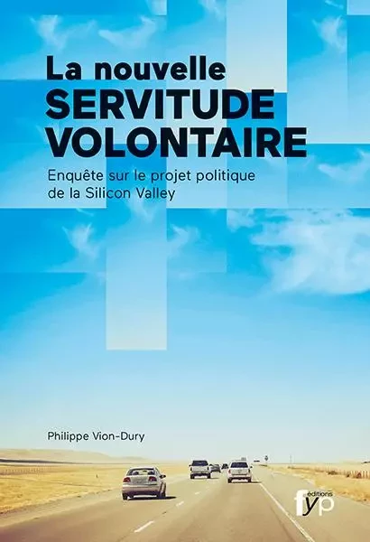 La Nouvelle Servitude Volontaire - Philippe Vion-Dury - FYP Éditions