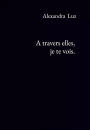 A travers elles, je te vois.