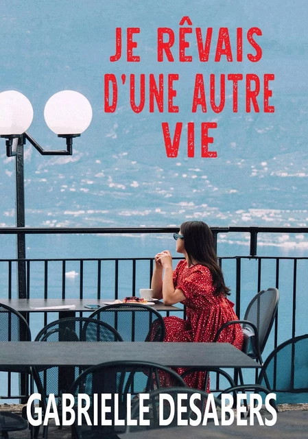 Je rêvais d'une autre vie - Gabrielle Desabers - BOOKELIS