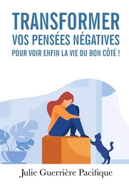 Transformer mes pensées négatives pour voir enfin la vie du bon côté !