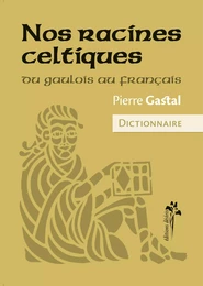 Nos racines celtiques - du gaulois au français