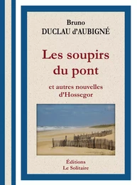 Bruno DUCLAU d'AUBIGNÉ / Les soupirs du pont et autres nouvelles d'Hossegor